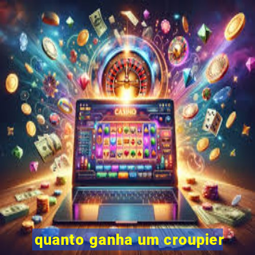 quanto ganha um croupier